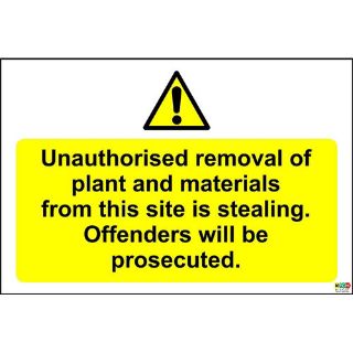 Picture of No authorised Removal Of Plant And Materials From This Site Is Stealing Offenders Will Be Prosecuted Safety Sign